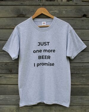T-krekls "Just one more BEER I promise"-0